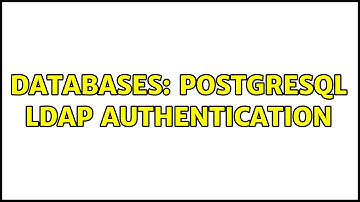 Databases: PostgreSQL LDAP authentication (2 Solutions!!)