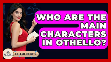 Who Are The Main Characters In Othello? - Fictional Journeys