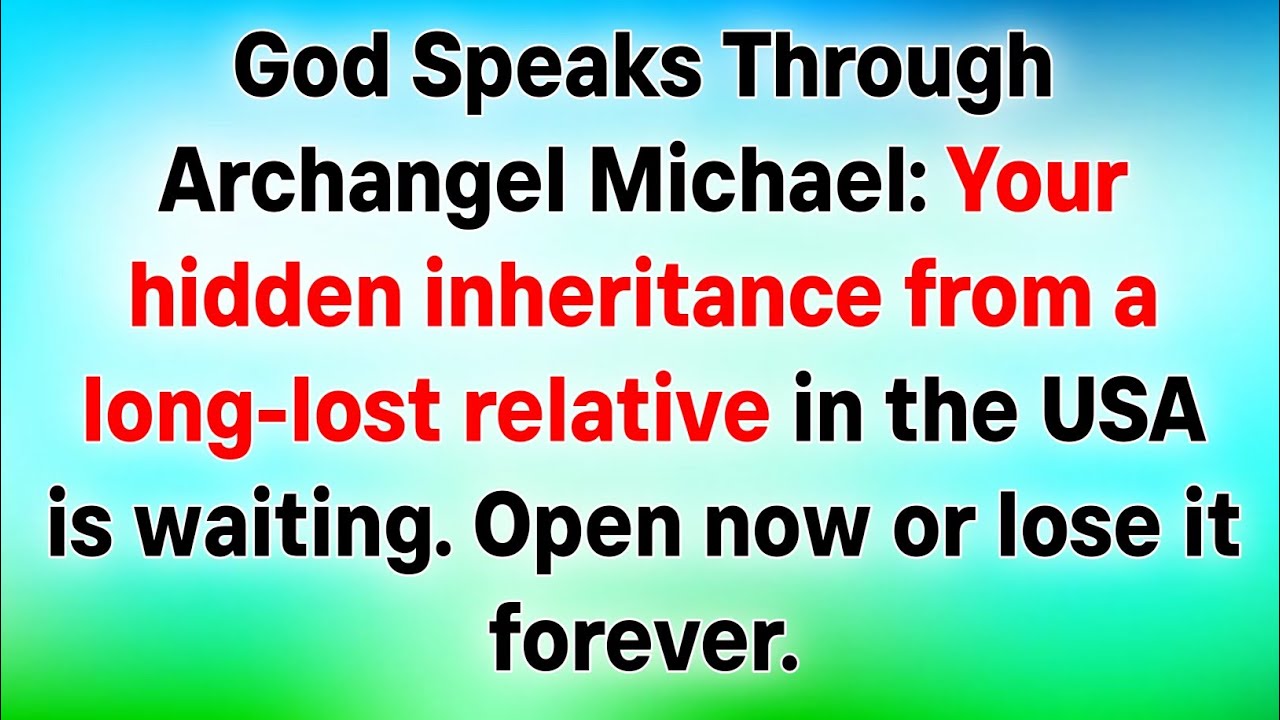 🛑GOD SPEAKS THROUGH MICHAEL: YOUR HIDDEN INHERITANCE FROM A LONG-LOST RELATIVE IN THE USA IS WAITING