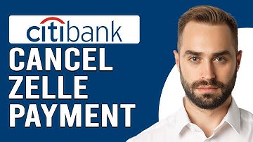 How To Cancel Zelle Payment Citibank (Can I Cancel Zelle Payment From Citibank?)