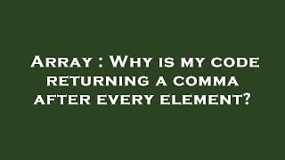 Famous Array : Why is my code returning a comma after every element? Profile