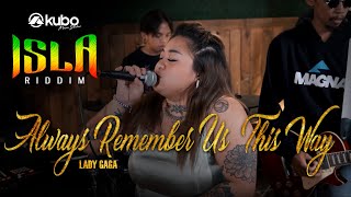 Always Remember Us This Way - Lady Gaga | Isla Riddim Reggae Rendition