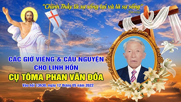 ✝Giáo họ Đông Quách: Các giờ viếng và cầu nguyện cho Linh Hồn Cụ Tôma Phan Văn Đóa