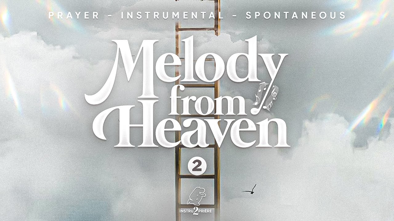 MELODY FROM HEAVEN #2 - 1H d'instrumental - Spontaneous Prayer Instrumental