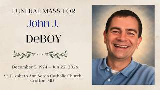 The Funeral Mass for John J. DeBoy - June 30, 2026