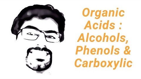 Comparing Organic Acids : Alcohols, Phenols & Carboxylic Acids - Mega Lecture