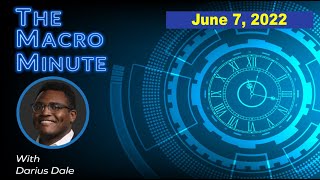 The Macro Minute | June 7, 2022