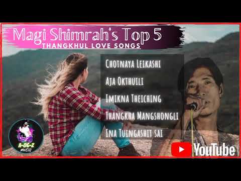 Tangkhul Love Songs  Magi Shimrahs Top 5  Tangkhul Collection