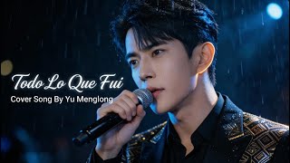 Todo Lo Que Fui - Yu Menglong  | El Bolero de los Sueños Guardados y el Miedo a Vivir (2026) #viral