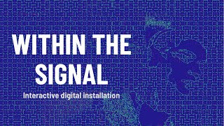 Within the signal - Interactive digital installation