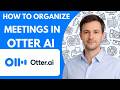 How to Organize Meetings in Otter AI Full Guide 2026