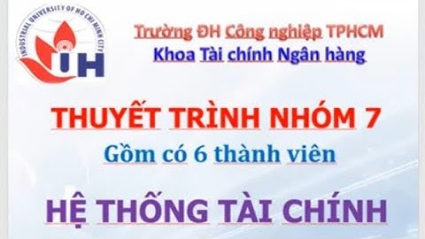2️⃣Thuyết trình nhóm 7 Tổng quan Hệ thống tài chính🎈 Học online trên Zoom Đại học Công nghiệp TP HCM
