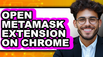 How To Open MetaMask Extension On Chrome - Full Guide