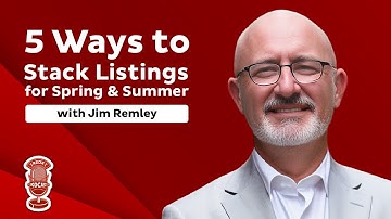 5 Ways to Stack Listings for Spring and Summer with Jim Remley - The REDX Podcast