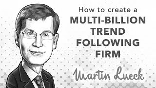How to Build a Multi-Billion Trend Following Firm | with Martin Lueck