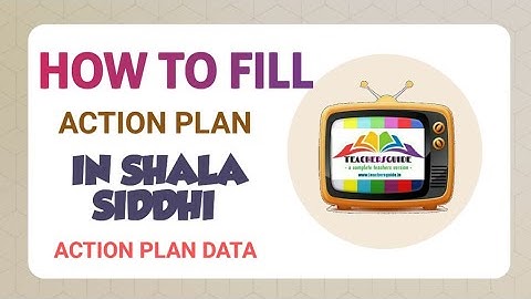 ACTION PLAN, HOW TO FILL ACTION PLAN IN SHALA SIDDHI