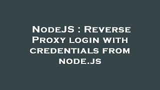 NodeJS : Reverse Proxy login with credentials from node.js