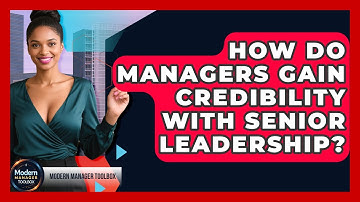 How Do Managers Gain Credibility With Senior Leadership? - Modern Manager Toolbox