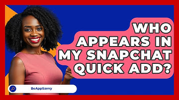 Who Appears In My Snapchat Quick Add? - Be App Savvy