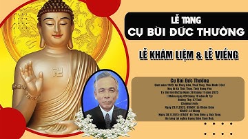 Trực Tiếp l NGHI THỨC KHÂM LIỆM , NHẬP QUAN & PHÁT TANG | LỄ TANG CỤ BÙI ĐỨC THƯỞNG