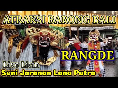 ATRAKSI BARONG BALI DAN RANGDE|| JARANAN LANA PUTRA LIVE LICIN