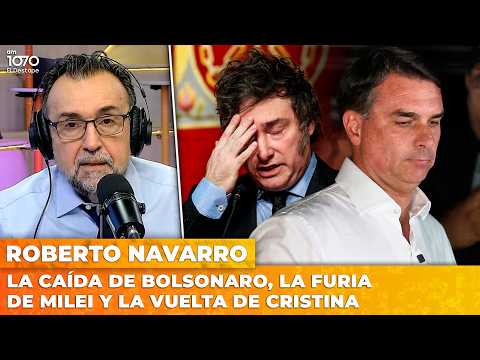 LA CAÍDA DE BOLSONARO, LA FURIA DE MILEI Y LA VUELTA DE CRISTINA | El editorial de Roberto Navarro