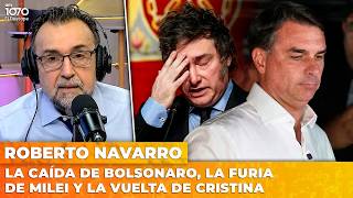 LA CAÍDA DE BOLSONARO, LA FURIA DE MILEI Y LA VUELTA DE CRISTINA | El editorial de Roberto Navarro