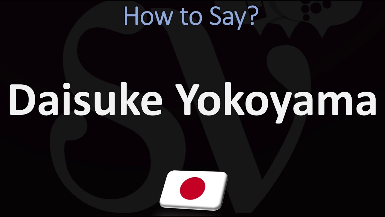 How to Pronounce Daisuke Yokoyama? (CORRECTLY) - YouTube