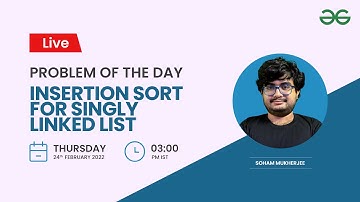 Insertion Sort for Singly Linked List | Soham Mukherjee | GeeksforGeeks Practice