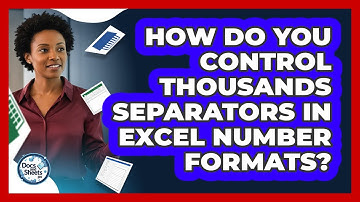 How Do You Control Thousands Separators In Excel Number Formats? - Docs and Sheets Pro