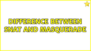 Unix & Linux: Difference between SNAT and Masquerade (3 Solutions!!)