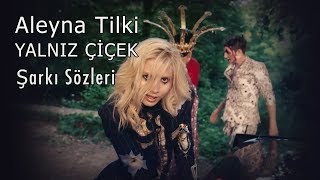 Aleyna Tilki Yalnız Çİçek - Şarkı sözleri