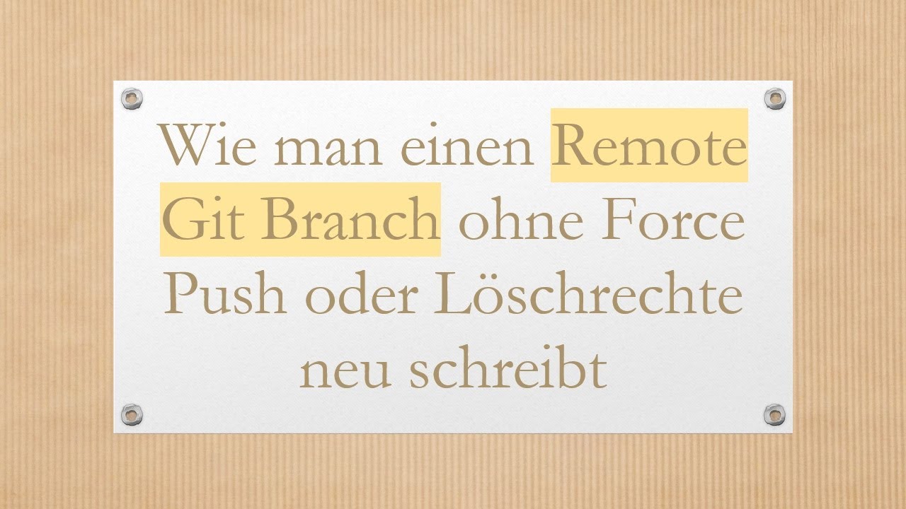Wie man einen Remote Git Branch ohne Force Push oder Löschrechte neu schreibt