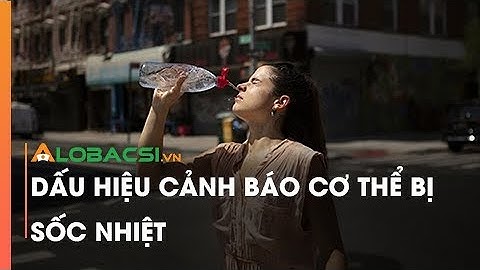Dấu hiệu cảnh báo cơ thể bị sốc nhiệt