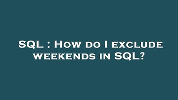 SQL : How do I exclude weekends in SQL?
