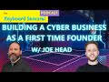 Joe Head - Building a cyber business on the fly