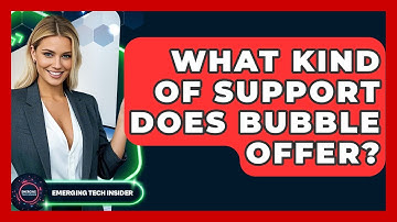 What Kind Of Support Does Bubble Offer? - Emerging Tech Insider