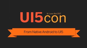 UI5con@SAP 2017 - From native Android to UI5