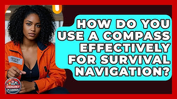 How Do You Use A Compass Effectively For Survival Navigation? - Your Emergency Planner