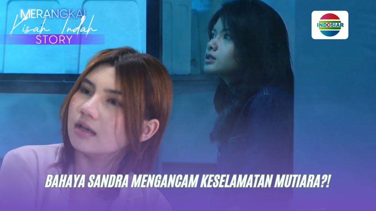 Gawat! Sandra Mengancam Keselamatan Mutiara | Merangkai Kisah Indah Story