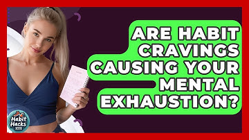 Are Habit Cravings Causing Your Mental Exhaustion? - Habit Hacks Hub