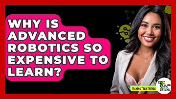 Why Is Advanced Robotics So Expensive To Learn? - Talking Tech Trends