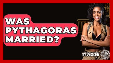 Was Pythagoras Married? - Ancient Wonders Revealed