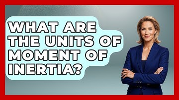 What Are The Units Of Moment Of Inertia? - Civil Engineering Explained