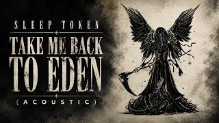 Take Me Back To Eden - Sleep Token (Acoustic)