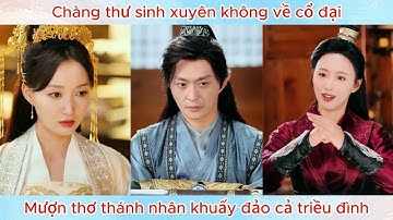 Chàng thư sinh xuyên không về cổ đại, mượn thơ thánh nhân khuấy đảo cả triều đình.