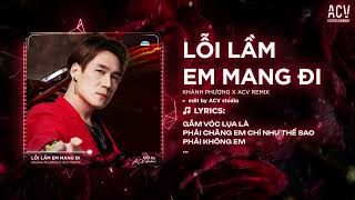 LỖI LẦM EM MANG ĐI (ACV REMIX) - Khánh Phương | Có lẽ bên anh em thay đổi chỉ vì sang giàu...