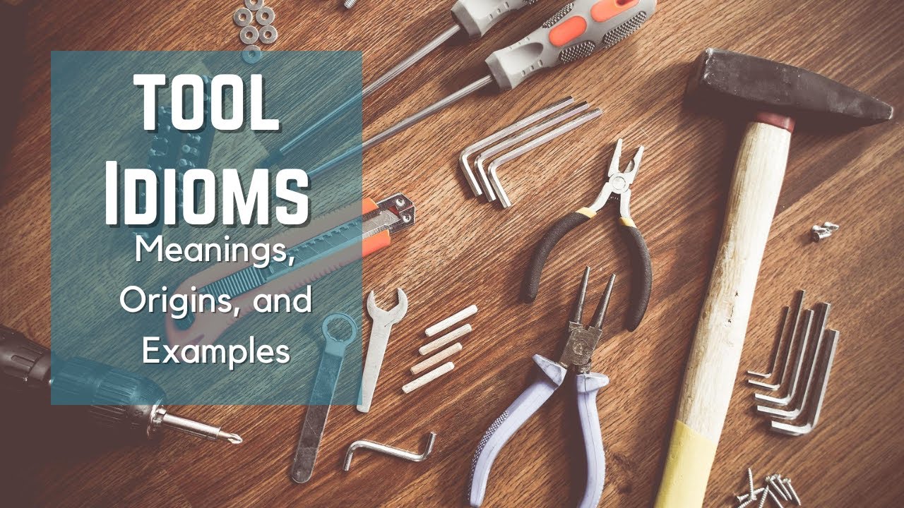 Tool Idioms Idiom Origins History Idioms and Phrases with