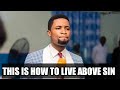 THIS IS HOW TO LIVE ABOVE SIN || APOSTLE MICHAEL OROKPO