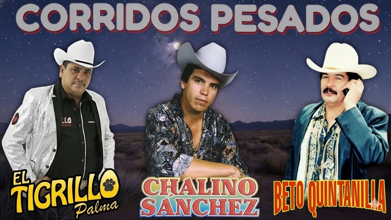 Chalino Sanchez, Beto Quintanilla y Tigrillo Palma Mix Para Pistear - Corridos Pesados Mix